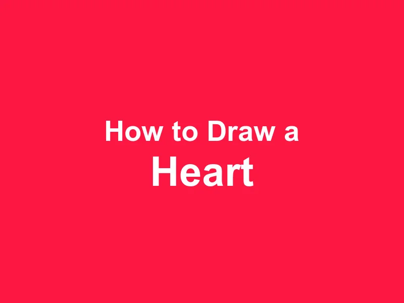 How to Draw a Heart - Perfect Shapes Every Time