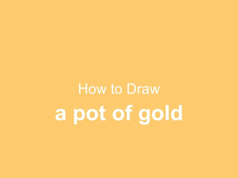 How to Draw a Pot of Gold