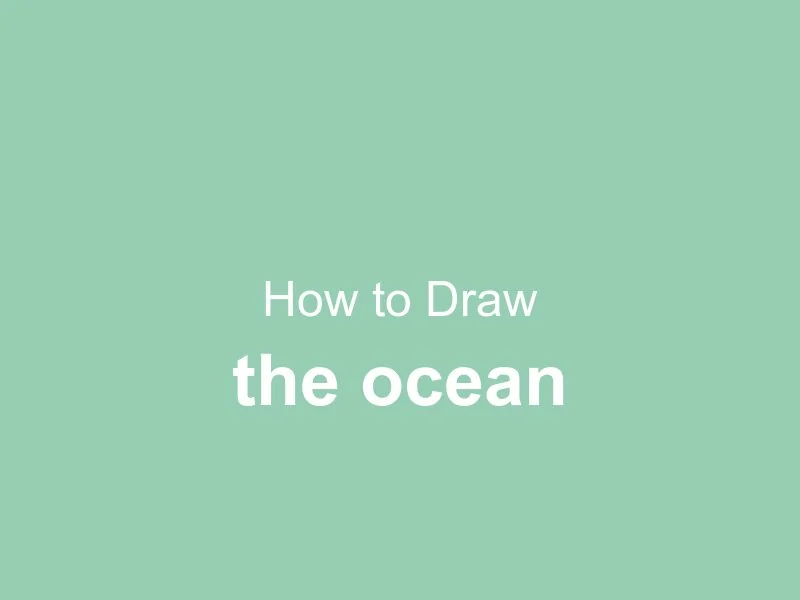 How to Draw the Ocean